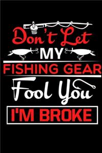 Dont Let My Fishing Gear Fool You Im Broke