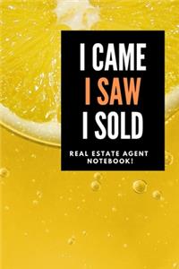 I Came I Saw I Sold - Real Estate Agent Notebook!