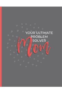 Mom Your Ultimate Problem Solver