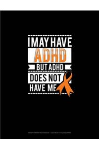 I May Have Adhd But Adhd Does Not Have Me
