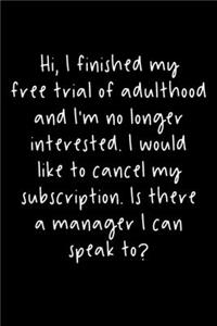 Hi, I Finished My Free Trial Of Adulthood And I'm Not Longer Interested. I Would Like To Cancel My Subscription. Is There A Manager I Can Speak To?