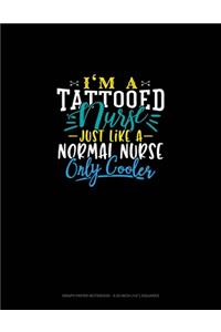 I'm A Tattooed Nurse Just Like A Normal Nurse Except Much Hotter