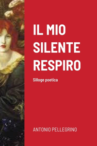 Mio Silente Respiro: Silloge poetica