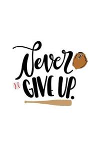 Never Give Up: Keep Going 150 Lined/Ruled Journal Pages Planner Diary Notebook with Fearless Courage Inspirational Text Quote and Baseball Bat Glove on the Cover