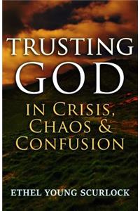 Trusting God in Crisis, Chaos, & Confusion