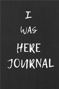 I WAS HERE Journal