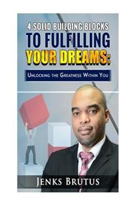 4 Solid Building Blocks to Fulfilling Your Dreams