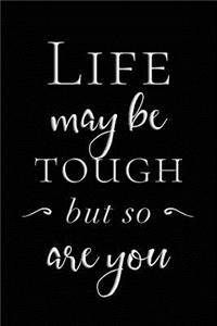 Life May Be Tough But So Are You: Motivational Journal for Women (Black)