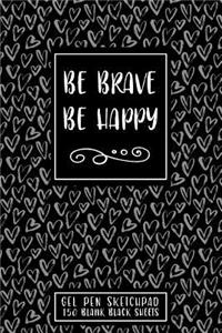 Be Brave Be Happy
