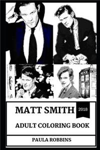 Matt Smith Adult Coloring Book: Emmy Award Nominee and Dr, Who, Beautiful Hot Actor and Acclaimed Model Inspired Adult Coloring Book