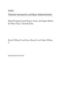 Static Footprint Local Forces, Areas, and Aspect Ratios for Three Type 7 Aircraft Tires