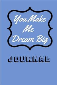 You Make Me Dream Big Journal
