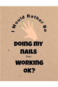 I Would Rather Be Doing My Nails Than Working Ok?