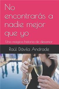No encontrarás a nadie mejor que yo