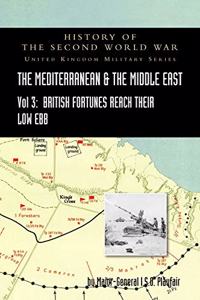 MEDITERRANEAN AND MIDDLE EAST VOLUME III (September 1941 to September 1942) British Fortunes reach their Lowest Ebb. HISTORY OF THE SECOND WORLD WAR