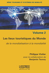 Les lieux touristiques du Monde: De la mondialisation a la mondialite