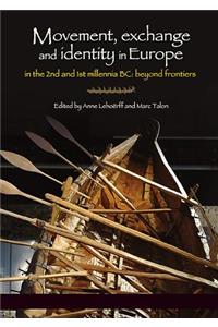 Movement, Exchange and Identity in Europe in the 2nd and 1st Millennia BC