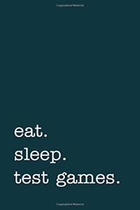Eat. Sleep. Test Games. - Lined Notebook