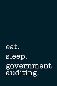 Eat. Sleep. Government Auditing. - Lined Notebook