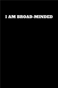 I Am Broad-Minded