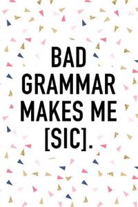 Bad Grammar Makes Me Sic