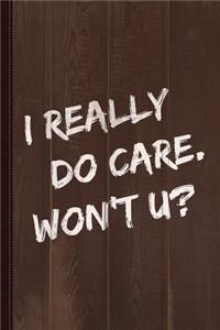 I Really Do Care Won't U Journal Notebook