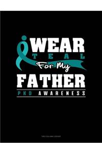I Wear Teal for My Father - Pkd Awareness: Two Column Ledger