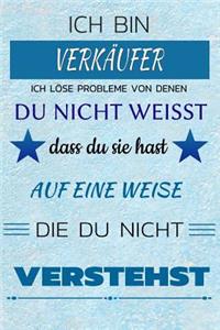 Ich Bin Verkäufer Ich Löse Probleme Von Denen Du Nicht Weißt Dass Du Sie Hast - Auf Eine Weise Die Du Nicht Verstehst