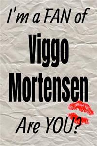 I'm a Fan of Viggo Mortensen Are You? Creative Writing Lined Journal