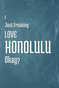 I Just Freaking Love Honolulu Okay?