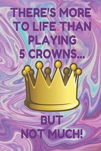 There's More to Life Than Playing 5 Crowns... But Not Much!