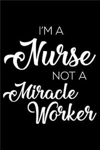 I'm a Nurse Not a Miracle Worker
