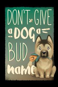 Don't Give a Dog a Bud Name
