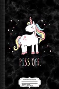 Piss Off Sarcastic Unicorn Composition Notebook