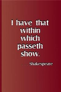 I Have That Within Which Passeth Show. . . . Shakespeare