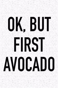 Ok, But First Avocado