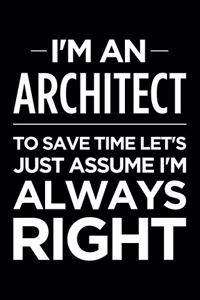 I'm an Architect, to Save Time Let's Just Assume I'm Always Right