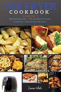 AIR FRYER COOKBOOK series7: Series 7 This Book Includes: The Complete Air Fryer Cookbook + The Air Fryer Recipes