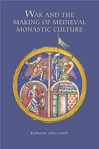 War and the Making of Medieval Monastic Culture