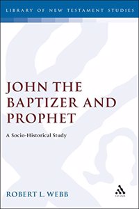 John the Baptizer and Prophet: A Socio-historical Study (Journal for the Study of the New Testament Supplement)
