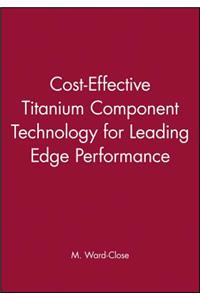 Cost-Effective Titanium Component Technology for Leading-Edge Performance