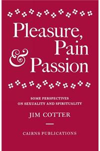 Pleasure, Pain and Passion