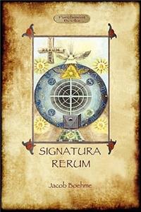 Signatura Rerum, The Signature of All Things; with Three Additional Essays
