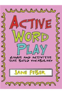 Active Word Play: Games and Activities That Build Vocabulary