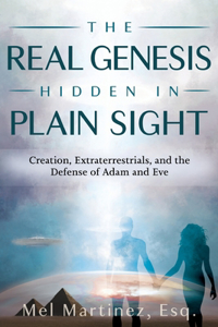Real Genesis Hidden in Plain Sight: Creation, Extra-terrestrials and the Defense of Adam and Eve