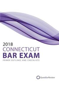 2018 Connecticut Bar Exam Primer Outlines and Checklists