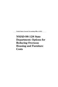 Nsiad98128 State Department: Options for Reducing Overseas Housing and Furniture Costs
