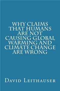 Why Claims That Humans Are Not Causing Global Warming and Climate Change Are Wrong