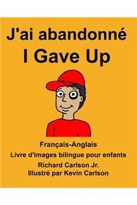 Français-Anglais J'ai abandonné/I Gave Up Livre d'images bilingue pour enfants