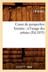 Cours de Perspective Linéaire: À l'Usage Des Artistes (Éd.1855)